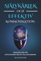 Självkärlek Och Effektiv Kommunikation: Praktiska Råd För Hitta Din Röst För Att Tala Din Sanning (Swedish Edition) B0DQJKDKS9 Book Cover
