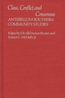 Class, Conflict, and Consensus: Antebellum Southern Community Studies (Contributions in American History) 0313213100 Book Cover