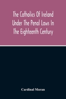 The Catholics Of Ireland Under The Penal Laws In The Eighteenth Century 9354214541 Book Cover