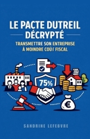 Le Pacte Dutreil Décrypté : Transmettre Son Entreprise à Moindre Coût Fiscal (L'Architecture Patrimoniale Avancée : Holding, Investissement et Transmission) (French Edition) B0GLHR5KVJ Book Cover