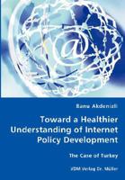 Toward a Healthier Understanding of Internet Policy Development 3836438518 Book Cover