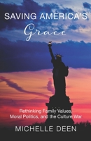 Saving America's Grace: Rethinking Family Values, Moral Politics, and the Culture War B086PTFRV1 Book Cover