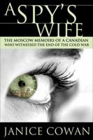 Spy's Wife: Moscow Memoirs of a Canadian Who Witnessed the End of the Cold War 1550289314 Book Cover