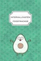 Intervall Fasten Food Tracker: A5 Ern�hrungstagebuch f�r �ber 110 Tage - Abnehmen ohne Di�t! - Tagebuch - Ern�hrungstagebuch - Intervallfasten - Abnehmtagebuch 1076089135 Book Cover