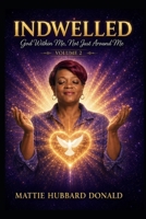 Indwelled: God within me, Not Just Around Me (INDWELLED God Within Me, Not Just Around Me Written and Published By Mattie Hubbard Donald) B0H4D5MF7H Book Cover