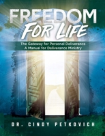 Freedom For Life: The Gateway for Personal Deliverance, A Manual for Deliverance Ministry 1387729101 Book Cover