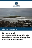 Boden- und Wasserqualitäten für die Bewässerung: entlang des Flusses Katsina-Ala (German Edition) 620060584X Book Cover