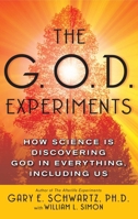 The G.O.D. Experiments: How Science Is Discovering God In Everything, Including Us 0743477405 Book Cover
