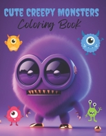 Cute Creepy Monsters Coloring Book: Adorable fantasy creepy monsters creatures coloring book B0C7SZDGHW Book Cover