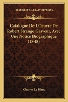Catalogue De L'Oeuvre De Robert Strange Graveur, Avec Une Notice Biographique (1848) 1148746579 Book Cover