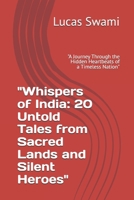 "Whispers of India: 20 Untold Tales from Sacred Lands and Silent Heroes": "A Journey Through the Hidden Heartbeats of a Timeless Nation" (Hidden Histories of India) B0F74KVF5N Book Cover