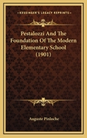 Pestalozzi and the Foundation of the Modern Elementary School 1017903107 Book Cover