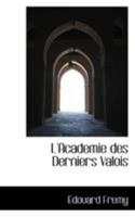 L'Academie des Derniers Valois 1017345376 Book Cover
