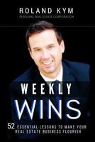 Weekly Wins: 52 Essential Lessons to Make Your Real Estate Business Flourish 1548899518 Book Cover