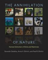 The Annihilation of Nature: Human Extinction of Birds and Mammals 1421417189 Book Cover