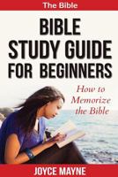 Bible Study Guide for Beginners: How to Memorize the Bible 1519212739 Book Cover