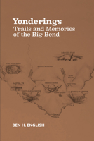 Yonderings: Trails and Memories of the Big Bend 0875656684 Book Cover