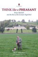 Think Like a Pheasant: Brian Mitchell and the Rise of the Exmoor High Bird 1846892007 Book Cover