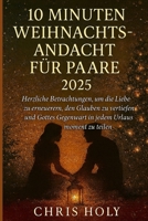 10 MINUTEN WEIHNACHTSANDACHT FÜR PAARE 2025: Herzliche Betrachtungen, um die Liebe zu erneuern, den Glauben zu vertiefen und Gottes Gegenwart in jedem Urlaubsmoment zu teilen (German Edition) B0FQK12ZH3 Book Cover