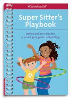 Super Sitter's Playbook: Games and Activities for A Smart Girl's Guide: Babysitting 160958404X Book Cover