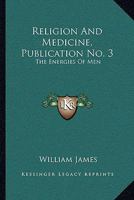 Religion And Medicine, Publication No. 3: The Energies Of Men 1430442980 Book Cover