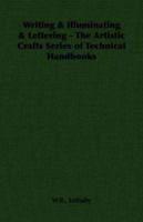 Writing & Illuminating & Lettering - The Artistic Crafts Series of Technical Handbooks 1406793434 Book Cover