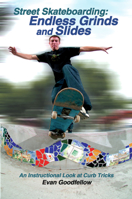 Street Skateboarding: Endless Grinds and Slides: An Instructional Look at Curb Tricks 1884654231 Book Cover