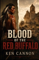 Blood of the Red Buffalo: A classic western historical adventure set in New Spain during 1805-1808. A tale of betrayal and vengeance that will keep you turning pages. B0H9BD5R32 Book Cover