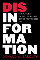 Disinformation: The Nature of Facts and Lies in the Post-Truth Era 1538144085 Book Cover