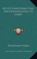 Acute Exantheme Und Hautkrankheiten V3 (1860) 1168492602 Book Cover