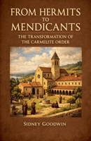 From Hermits to Mendicants: The Transformation of the Carmelite Order B0GSSGXMNS Book Cover