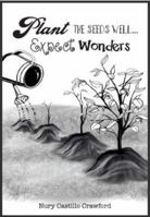 Plant the Seeds Well... Expect Wonders 0999397826 Book Cover