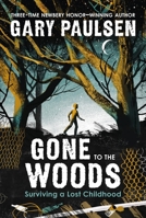 Gone to the Woods: Surviving a Lost Childhood 0374314152 Book Cover