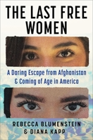 The Last Free Women: The New York Times’s Race to Save Afghani Refugees and A New Life in America 1538779005 Book Cover