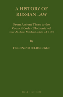 A History of Russian Law: From Ancient Times to the Council Code (Ulozhenie) of Tsar Aleksei Mikhailovich of 1649 9004346422 Book Cover