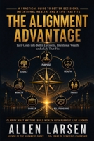 THE ALIGNMENT ADVANTAGE: A Practical Guide to Better Decisions, Intentional Wealth, and A Life That Fits (The Alignment Mastery Series) B0HFM81HWD Book Cover