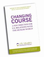 Changing Course: A New Direction for U.S. Relations with the Muslim World 0979777178 Book Cover