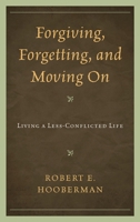 Forgiving, Forgetting, and Moving On: Living a Less-Conflicted Life 0765706679 Book Cover