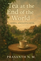 Tea at the End of the World: A Hopeful Apocalyptic Novel B0F9NRYF14 Book Cover