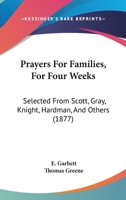 Prayers For Families, For Four Weeks: Selected From Scott, Gray, Knight, Hardman, And Others 112068076X Book Cover