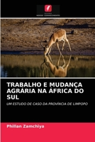 TRABALHO E MUDANÇA AGRÁRIA NA ÁFRICA DO SUL: UM ESTUDO DE CASO DA PROVÍNCIA DE LIMPOPO 6202996374 Book Cover