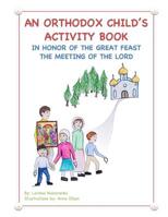 An Orthodox Child's Activity Book: In Honor of the Great Feast The Meeting of the Lord 154317728X Book Cover