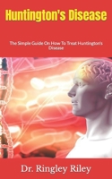 Huntington's Disease: The Simple Guide On How To Treat Huntington's Disease B09HVTXZ79 Book Cover