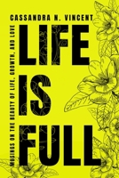 Life Is Full : Musings on the Beauty of Life, Growth, and Love 0578519232 Book Cover