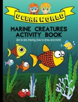 Ocean World Marine Creatures Coloring Book: Sea Magic Life Coloring Pages For Toddlers And Preschoolers B08NJXP2WB Book Cover
