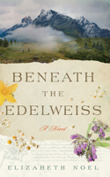 Beneath the Edelweiss: A Novel 1662542267 Book Cover