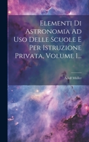 Elementi Di Astronomia Ad Uso Delle Scuole E Per Istruzione Privata, Volume 1... 1022391437 Book Cover