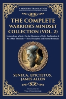 The Complete Warrior's Mindset Collection (Vol. 2): Letters from a Stoic, On the Shortness of Life, Enchiridion & As a Man Thinketh - Stoic Discipline and Mental Fortitude 1806294451 Book Cover