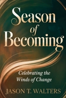 The Season of Becoming: Celebrating the Winds of Change B0FVT8CHYY Book Cover