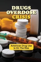Drugs Overdose Crisis: American Drug Use Is On The Rise: Opioid Overdose Crisis null Book Cover